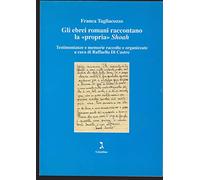 Gli ebrei romani raccontano la «propria» Shoah. Testimonianze e memorie raccolte e organizzate