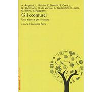 Gli ecomusei. Una risorsa per il futuro