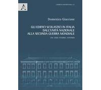Gli edifici scolastici in Italia dall'Unità nazionale alla seconda guerra mondiale. Un caso studio: Catania. Ediz. illustrata