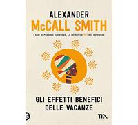 Gli effetti benefici delle vacanze - McCall Smith Alexander