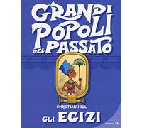 Gli egizi. Grandi popoli del passato. Ediz. a colori