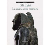 Gli egizi. La civiltà della memoria. Vol. 2