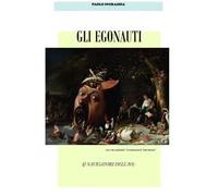 Gli egonauti. I navigatori dell'io