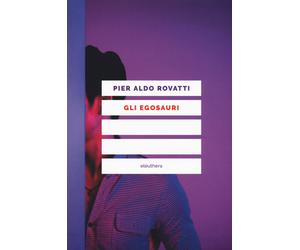 Gli egosauri - Rovatti Pier Aldo