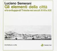 Gli elementi della città e lo sviluppo di Trieste nei secoli XVIII e XIX -...