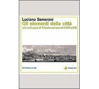 Gli elementi della città e lo sviluppo di Trieste nei secoli XVIII e XIX