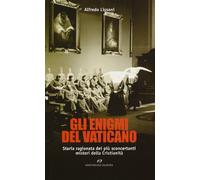 Gli enigmi del Vaticano. Storia ragionata dei più sconcertanti misteri della cristianità