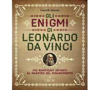 Gli enigmi di Leonardo da Vinci. 140 rompicapi ispirati al Maestro del Rinascimento