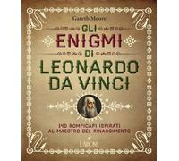 Gli enigmi di Leonardo da Vinci. 140 rompicapi ispirati al Maestro del Rinascimento