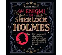 Gli enigmi di Sherlock Holmes. Oltre 130 quesiti ed enigmi da risolvere insieme al più formidabile detective di tutti i tempi