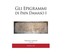 Gli epigrammi di papa Damaso I di Antonio Aste, 2021, Youcanprint