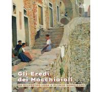 Gli Eredi dei Macchiaioli. Da Silvestro Lega a Plinio Nomellini - [SAGEP]
