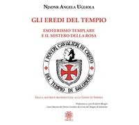 Gli eredi del tempio. Esoterismo templare e il mistero della rosa - [Psiche 2]