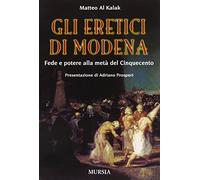 Gli eretici di Modena. Fede e potere alla metà del Cinquecento
