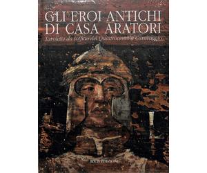 Gli Eroi antichi di casa Aratori. Tavolette da soffito del Quattrocento a Carav