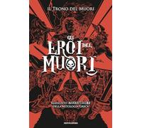 Libri Trono del Muori - Gli Eroi Del Muori. Riassunto Accuratissimo Della Mitolo