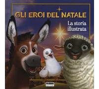Gli eroi del Natale. La storia illustrata. Ediz. a colori
