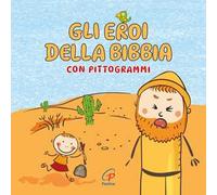 Gli eroi della Bibbia con pittogrammi. Ediz. a colori