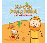 Gli eroi della Bibbia con pittogrammi. Ediz. a colori
