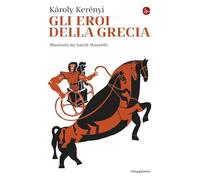 Gli eroi della Grecia. Nuova ediz.
