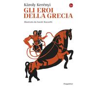 Gli eroi della Grecia. Nuova ediz. - Kerényi Károly