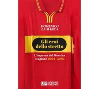 Gli eroi dello stretto. L'impresa del Messina stagione 2004 - 2005