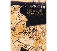 Gli eroi di Marce Atie. Gli Etruschi dipingono il mito. Catalogo