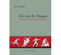 Gli eroi di Olimpia. Lo sport nella società greca e magnogreca. Ediz. illustrata