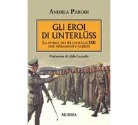 Gli eroi di Unterlüss. La storia dei 44 ufficiali IMI che sfidarono i nazisti