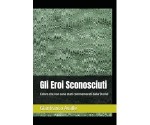 Gli Eroi Sconosciuti: Coloro che non sono stati commemorati dalla Storia!