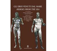Gli eroi venuti dal mare. I bronzi di Riace. Ediz. italiana e inglese - Lo...