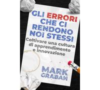 Gli errori che ci rendono ciò che siamo: Coltivare una cultura di apprendimento e innovazione
