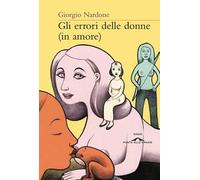 Gli errori delle donne (in amore). Strategie e consigli per risolvere i problemi delle relazioni di coppia