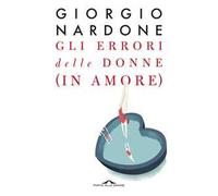 Gli errori delle donne (in amore). Strategie e consigli per risolvere i problemi delle relazioni di coppia