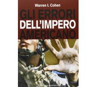 Gli errori dell'impero americano. Le relazioni internazionali americane dopo la guerra fredda
