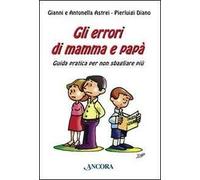 Gli errori di mamma e papà. Guida pratica per non sbagliare più