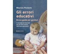 Gli errori educativi. Breve guida per genitori. Le strategie più importanti per una sana crescita delle nuove generazioni