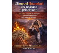 Gli errori finanziari che rovinano i principianti: Come evitare le trappole che distruggono il tuo futuro finanziario - anche quando sei all’inizio, #errori finanziari, #finanza per principianti