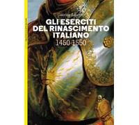 Gli eserciti del Rinascimento italiano 1450-1550
