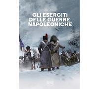 Libri Chris McNab - Gli Eserciti Delle Guerre Napoleoniche