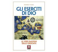 Gli eserciti di Dio. Le vere ragioni delle crociate. Nuova ediz.