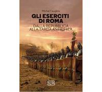Gli eserciti di Roma. Dalla repubblica alla tarda antichità