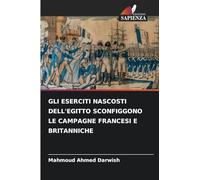 GLI ESERCITI NASCOSTI DELL'EGITTO SCONFIGGONO LE CAMPAGNE FRANCESI E BRITANNICHE