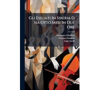 Gli Esiliati In Siberia O Sia Otto Mesi In Due Ore