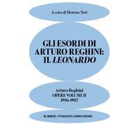 Gli esordi di Arturo Reghini: Il Leonardo. Opere. 1906-1907 (Vol. 2) [Paperback]