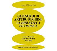 Libri Arturo Reghini - Gli Esordi Di Arturo Reghini. La Biblioteca Filosofica. O