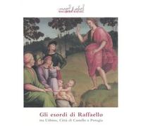 Gli esordi di Raffaello tra Urbino, Città di Castello e Perugia. Catalogo dell mostra (Città di Castello, 24 marzo-11 giugno 2006)