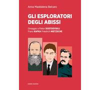 Gli esploratori degli abissi. Omaggio a Fëdor Dostoevskij, Franz Kafka, Friedrich Nietzsche