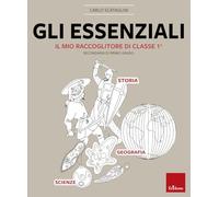 Gli essenziali. Il mio raccoglitore di classe 1ª. Storia, geografia e scienze