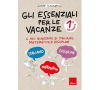 Gli essenziali per le vacanze. Primaria. Classe prima. Il mio quaderno di italiano, matematica e discipline. Con matite colorate